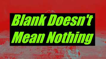 Free download Blank Doesnt Mean Nothing video and edit with RedcoolMedia movie maker MovieStudio video editor online and AudioStudio audio editor onlin