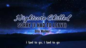 Free download Nightcore Chilled - Olly Walker - Sorry (I Had To Leave) (Lyrics) video and edit with RedcoolMedia movie maker MovieStudio video editor online and AudioStudio audio editor onlin