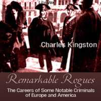 Free download Remarkable Rogues: The Careers of Some Notable Criminals of Europe and America audio book and edit with RedcoolMedia movie maker MovieStudio video editor online and AudioStudio audio editor onlin